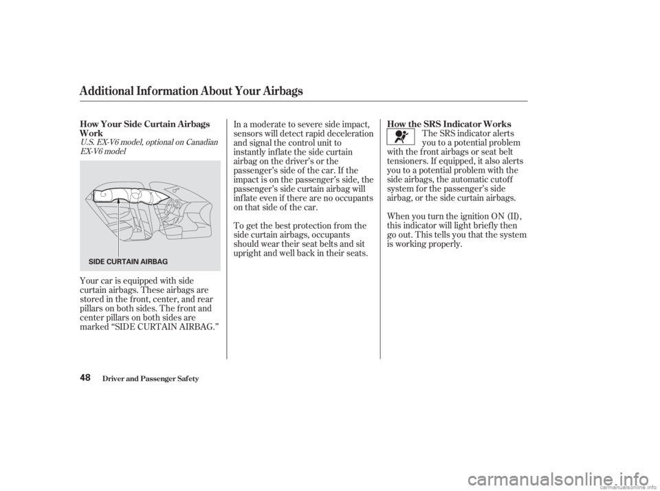 HONDA ACCORD SEDAN 2003   (in English) Workshop Manual The SRS indicator alerts
you to a potential problem
with the f ront airbags or seat belt
tensioners. If equipped, it also alerts
you to a potential problem with the
side airbags, the automatic cutoff
