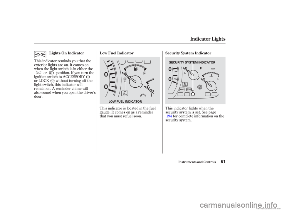 HONDA ACCORD SEDAN 2003  Owners Manual (in English) This indicator reminds you that the
exterior lights are on. It comes on
when the light switch is in either theor position. If you turn the
ignition switch to ACCESSORY (I)
or LOCK (0) without turning 