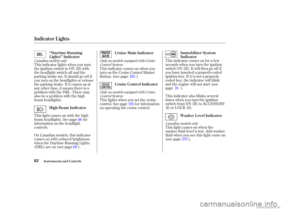 HONDA ACCORD SEDAN 2003   (in English) Repair Manual This indicator comes on f or a f ew
seconds when you turn the ignition
switch ON (II). It will then go of f if
you have inserted a properly-coded
ignition key. If it is not a properly-
coded key, the 