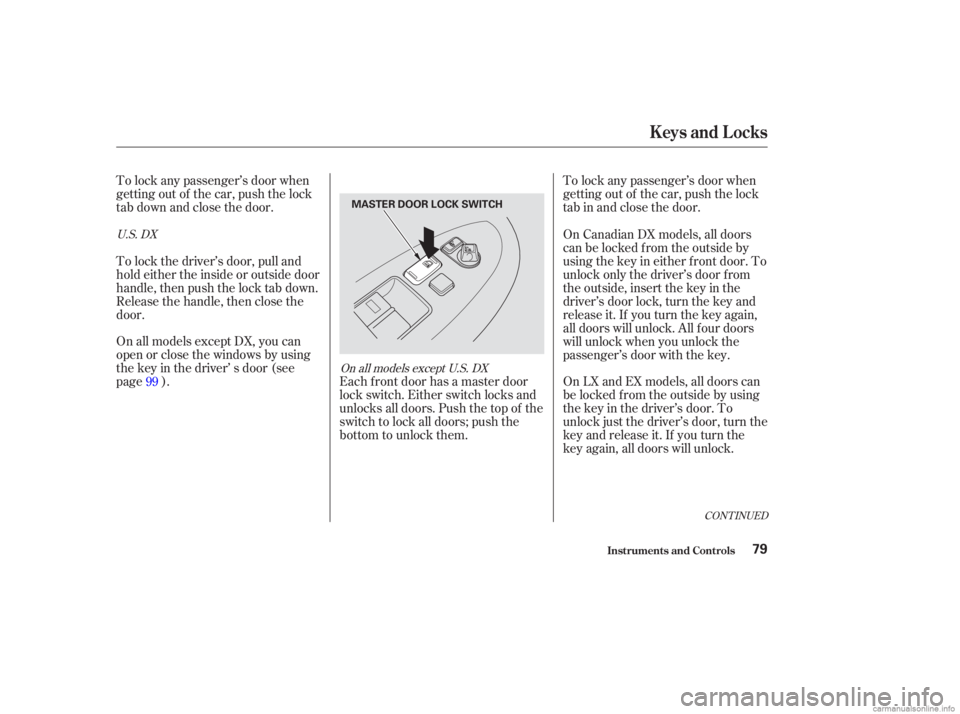 HONDA ACCORD SEDAN 2003   (in English) Manual Online To lock any passenger’s door when
getting out of the car, push the lock
tab down and close the door.To lock any passenger’s door when
getting out of the car, push the lock
tab in and close the doo