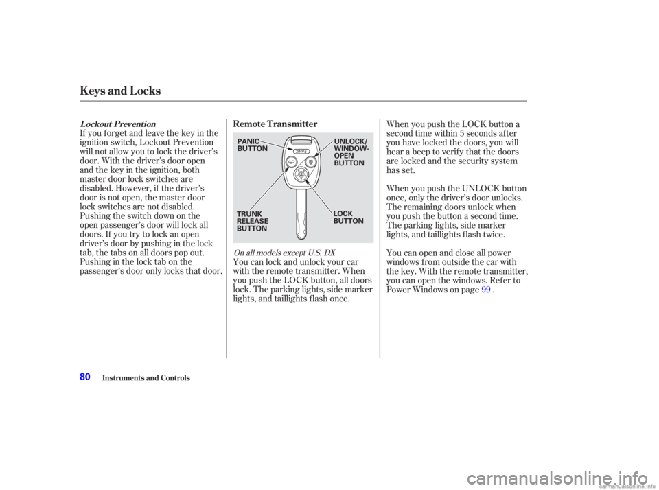 HONDA ACCORD SEDAN 2003   (in English) Manual Online If you f orget and leave the key in the
ignition switch, Lockout Prevention
will not allow you to lock the driver’s
door. With the driver’s door open
andthekeyintheignition,both
master door lock s