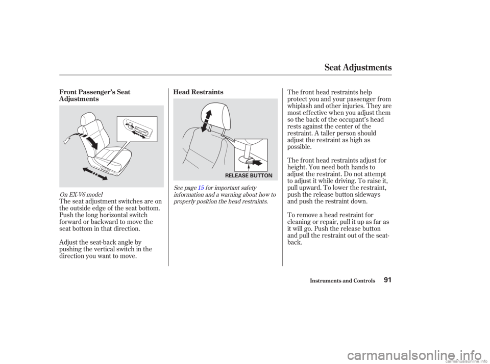 HONDA ACCORD SEDAN 2003   (in English) Owners Manual The seat adjustment switches are on
the outside edge of the seat bottom.
Push the long horizontal switch
forward or backward to move the
seat bottom in that direction.
Adjust the seat-back angle by
pu