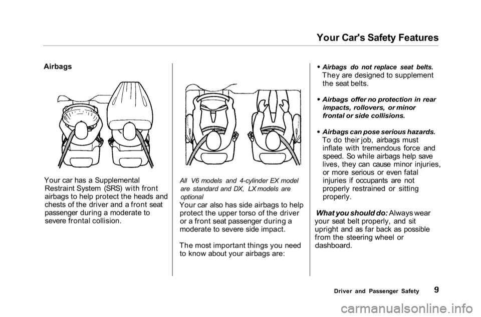 HONDA ACCORD SEDAN 2001 (in English) User Guide Your Car's Safety Features
Airbags
Your car has a Supplemental Restraint System (SRS) with front
airbags to help protect the heads and
chests of the driver and a front seat
passenger during a mode HONDA ACCORD SEDAN 2001 (in English) User Guide Your Car's Safety Features
Airbags
Your car has a Supplemental Restraint System (SRS) with front
airbags to help protect the heads and
chests of the driver and a front seat
passenger during a mode