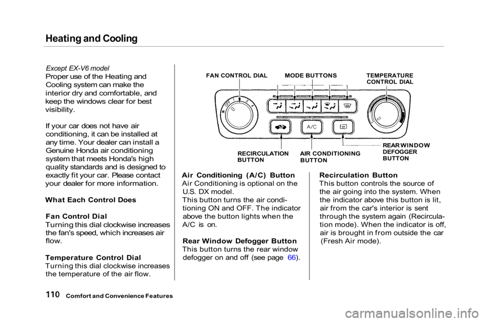 HONDA ACCORD SEDAN 2001 Owners Manual (in English) Heating and Cooling
Except EX-V6 model
Proper use of the Heating and
Cooling system can make the
interior dry and comfortable, and
keep the windows clear for best
visibility.
If your car does n HONDA ACCORD SEDAN 2001 Owners Manual (in English) Heating and Cooling
Except EX-V6 model
Proper use of the Heating and
Cooling system can make the
interior dry and comfortable, and
keep the windows clear for best
visibility.
If your car does n