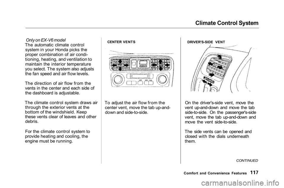 HONDA ACCORD SEDAN 2001 Owners Manual (in English) Climate Control System
Only on EX-V6 model
The automatic climate control system in your Honda picks the
proper combination of air condi-
tioning, heating, and ventilation to maintain the interior tem HONDA ACCORD SEDAN 2001 Owners Manual (in English) Climate Control System
Only on EX-V6 model
The automatic climate control system in your Honda picks the
proper combination of air condi-
tioning, heating, and ventilation to maintain the interior tem