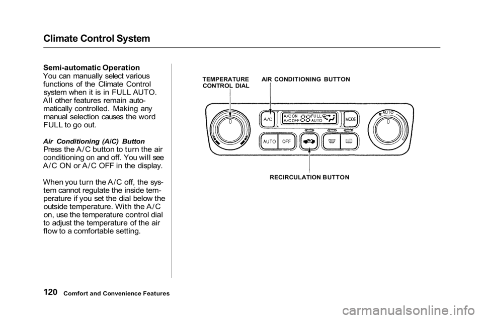 HONDA ACCORD SEDAN 2001  Owners Manual (in English) 
Climate Control System

Semi-automatic Operation
You can manually select various functions of the Climate Control system when it is in FULL AUTO.
All other features remain auto- matically controlled.