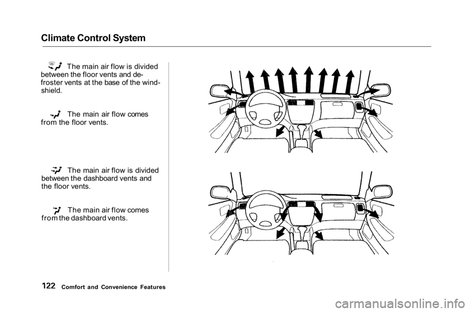 HONDA ACCORD SEDAN 2001  Owners Manual (in English) 
Climate Control System

The main air flow is divided
between the floor vents and de-
froster vents at the base of the wind-
 shield.
 The main air flow comes
from the floor vents. The main air flow i