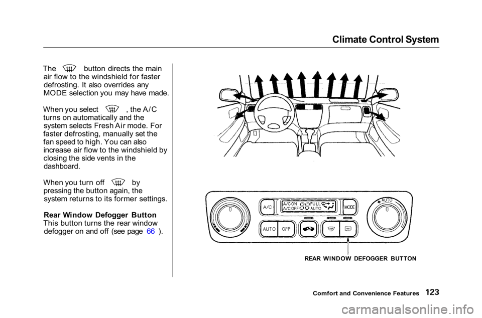 HONDA ACCORD SEDAN 2001  Owners Manual (in English) 
Climate Control System

The button directs the main
air flow to the windshield for fasterdefrosting. It also overrides any
MODE selection you may have made. When you select , the A/C
turns on automat