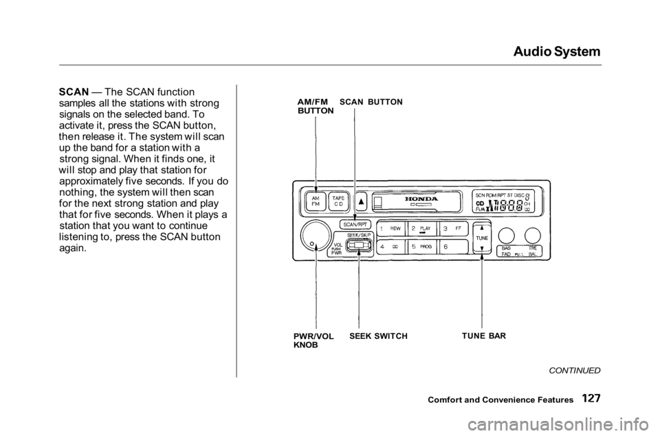 HONDA ACCORD SEDAN 2001  Owners Manual (in English) 
Audio System
SCAN — The SCAN function samples all the stations with strongsignals on the selected band. To
activate it, press the SCAN button,
then release it. The system will scan up the band for 