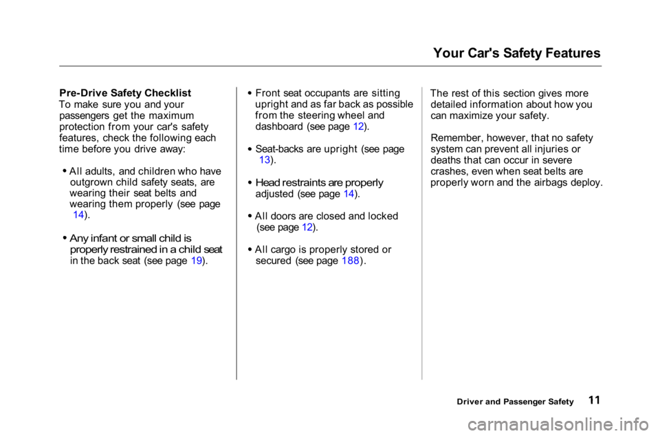 HONDA ACCORD SEDAN 2001  Owners Manual (in English) Your Car's Safety Features

Pre-Drive Safety Checklist

To make sure you and your passengers get the maximum
protection from your car's safety
features, check the following each
time before yo