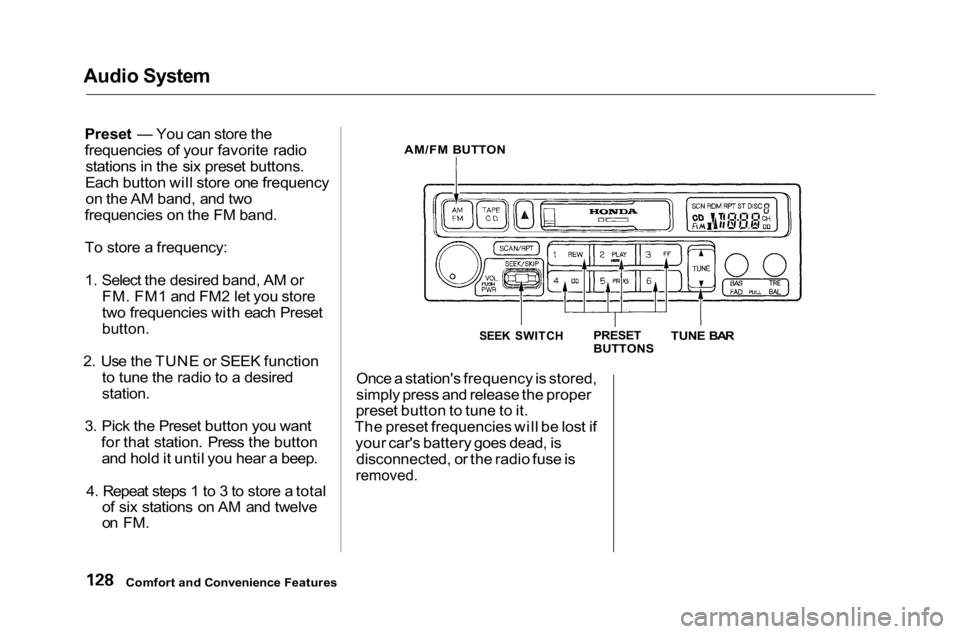 HONDA ACCORD SEDAN 2001  Owners Manual (in English) 
Audio System

Preset — You can store the
frequencies of your favorite radiostations in the six preset buttons.
Each button will store one frequency on the AM band, and two
frequencies on the FM ban