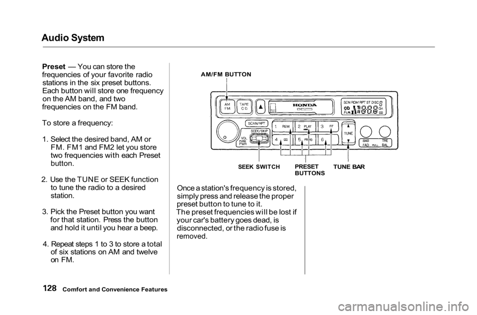 HONDA ACCORD SEDAN 2001 Owners Manual (in English)
Audio System
Preset — You can store the
frequencies of your favorite radiostations in the six preset buttons.
Each button will store one frequency on the AM band, and two
frequencies on the FM ban HONDA ACCORD SEDAN 2001 Owners Manual (in English)
Audio System
Preset — You can store the
frequencies of your favorite radiostations in the six preset buttons.
Each button will store one frequency on the AM band, and two
frequencies on the FM ban