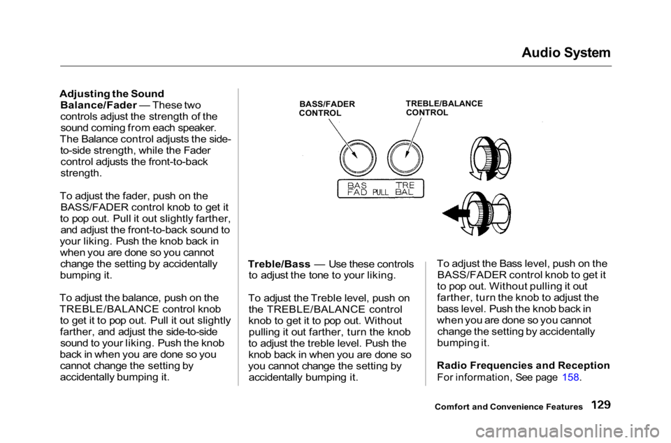 HONDA ACCORD SEDAN 2001 Owners Manual (in English)
Audio System
Adjusting the Sound Balance/Fader — These two
controls adjust the strength of thesound coming from each speaker.
The Balance control adjusts the side- to-side strength, while the Fade HONDA ACCORD SEDAN 2001 Owners Manual (in English)
Audio System
Adjusting the Sound Balance/Fader — These two
controls adjust the strength of thesound coming from each speaker.
The Balance control adjusts the side- to-side strength, while the Fade