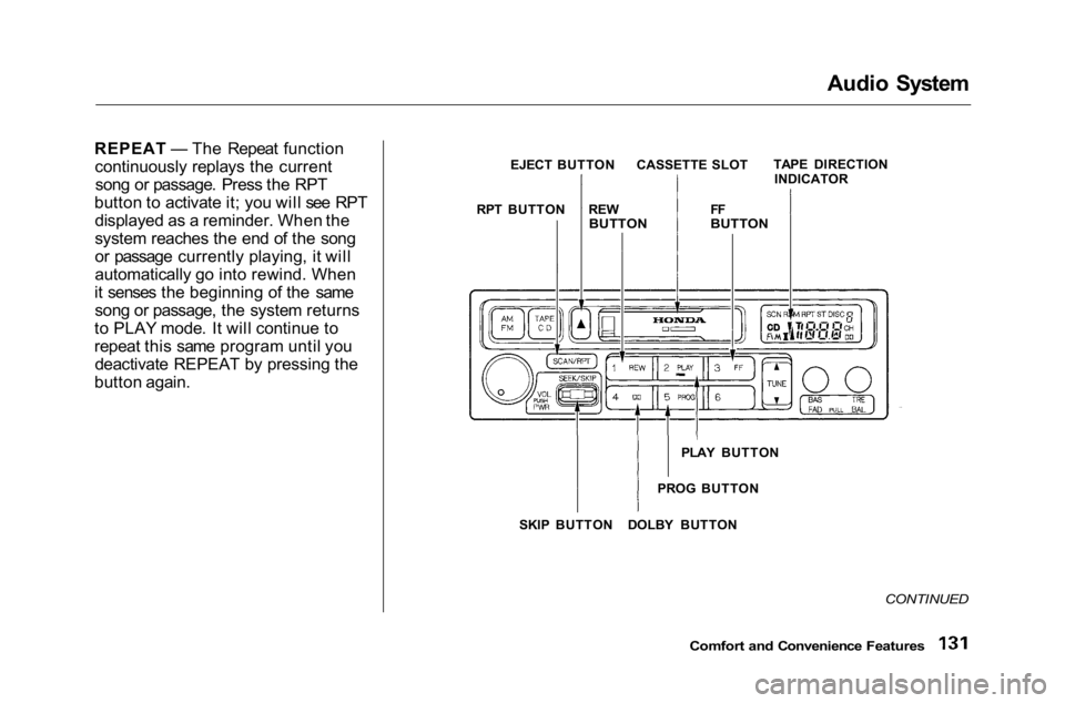 HONDA ACCORD SEDAN 2001 Owners Manual (in English)
Audio System
REPEAT — The Repeat function continuously replays the currentsong or passage. Press the RPT
button to activate it; you will see RPT displayed as a reminder. When the
system reaches the HONDA ACCORD SEDAN 2001 Owners Manual (in English)
Audio System
REPEAT — The Repeat function continuously replays the currentsong or passage. Press the RPT
button to activate it; you will see RPT displayed as a reminder. When the
system reaches the