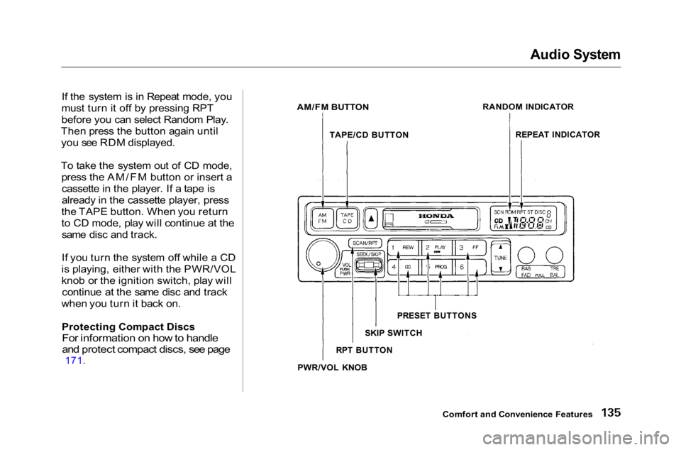 HONDA ACCORD SEDAN 2001 Owners Manual (in English)
Audio System
If the system is in Repeat mode, you
must turn it off by pressing RPT
before you can select Random Play.
Then press the button again until you see RDM displayed.
To take the system out HONDA ACCORD SEDAN 2001 Owners Manual (in English)
Audio System
If the system is in Repeat mode, you
must turn it off by pressing RPT
before you can select Random Play.
Then press the button again until you see RDM displayed.
To take the system out