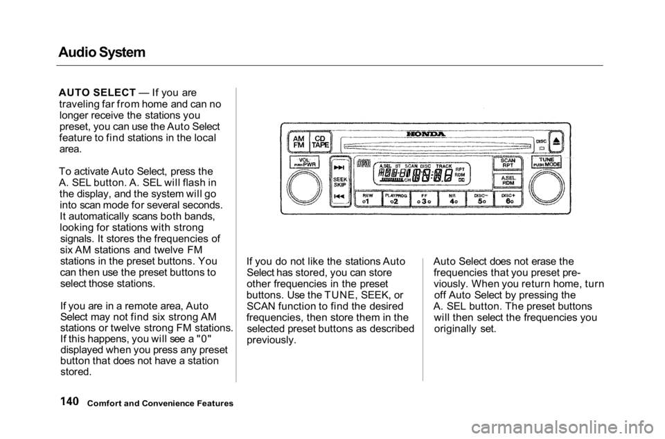 HONDA ACCORD SEDAN 2001 Owners Manual (in English)
Audio System
AUTO SELECT — If you are
traveling far from home and can no
longer receive the stations you
preset, you can use the Auto Select
feature to find stations in the local
area.
To activ HONDA ACCORD SEDAN 2001 Owners Manual (in English)
Audio System
AUTO SELECT — If you are
traveling far from home and can no
longer receive the stations you
preset, you can use the Auto Select
feature to find stations in the local
area.
To activ