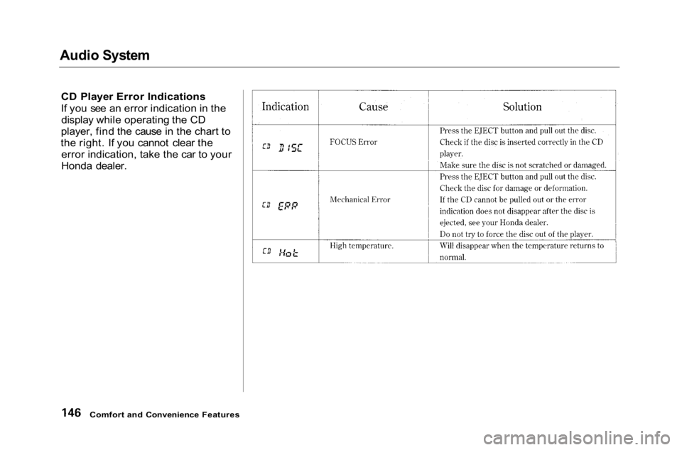 HONDA ACCORD SEDAN 2001 Owners Manual (in English)
Audio System
CD Player Error Indications
If you see an error indication in thedisplay while operating the CD
player, find the cause in the chart to
the right. If you cannot clear the error indicati HONDA ACCORD SEDAN 2001 Owners Manual (in English)
Audio System
CD Player Error Indications
If you see an error indication in thedisplay while operating the CD
player, find the cause in the chart to
the right. If you cannot clear the error indicati