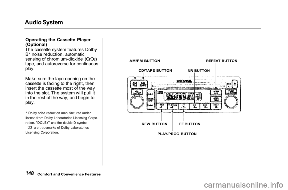 HONDA ACCORD SEDAN 2001 Owners Manual (in English)
Audio System
Operating the Cassette Player
(Optional)
The cassette system features Dolby B* noise reduction, automatic
sensing of chromium-dioxide (CrO2)
tape, and autoreverse for continuous
play.
HONDA ACCORD SEDAN 2001 Owners Manual (in English)
Audio System
Operating the Cassette Player
(Optional)
The cassette system features Dolby B* noise reduction, automatic
sensing of chromium-dioxide (CrO2)
tape, and autoreverse for continuous
play.