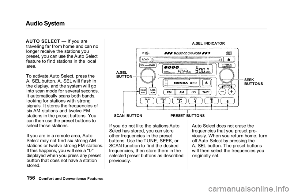 HONDA ACCORD SEDAN 2001 Owners Manual (in English)
Audio System
AUTO SELECT — If you are
traveling far from home and can no
longer receive the stations you
preset, you can use the Auto Select
feature to find stations in the local
area.
To activ HONDA ACCORD SEDAN 2001 Owners Manual (in English)
Audio System
AUTO SELECT — If you are
traveling far from home and can no
longer receive the stations you
preset, you can use the Auto Select
feature to find stations in the local
area.
To activ