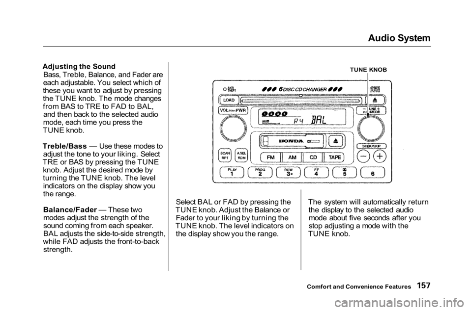 HONDA ACCORD SEDAN 2001 Owners Manual (in English)
Audio System
Adjusting the Sound
Bass, Treble, Balance, and Fader are
each adjustable. You select which of
these you want to adjust by pressing
the TUNE knob. The mode changes
from BAS to TRE to FA HONDA ACCORD SEDAN 2001 Owners Manual (in English)
Audio System
Adjusting the Sound
Bass, Treble, Balance, and Fader are
each adjustable. You select which of
these you want to adjust by pressing
the TUNE knob. The mode changes
from BAS to TRE to FA