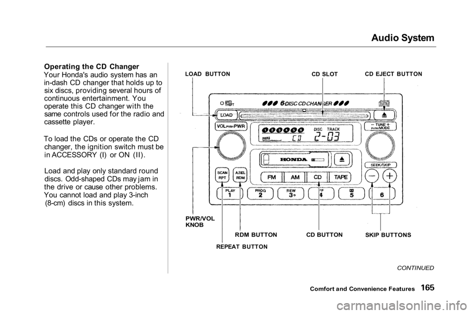 HONDA ACCORD SEDAN 2001 Owners Manual (in English)
Audio System
Operating the CD Changer
Your Honda's audio system has an in-dash CD changer that holds up to six discs, providing several hours of
continuous entertainment. You
operate this CD chan HONDA ACCORD SEDAN 2001 Owners Manual (in English)
Audio System
Operating the CD Changer
Your Honda's audio system has an in-dash CD changer that holds up to six discs, providing several hours of
continuous entertainment. You
operate this CD chan