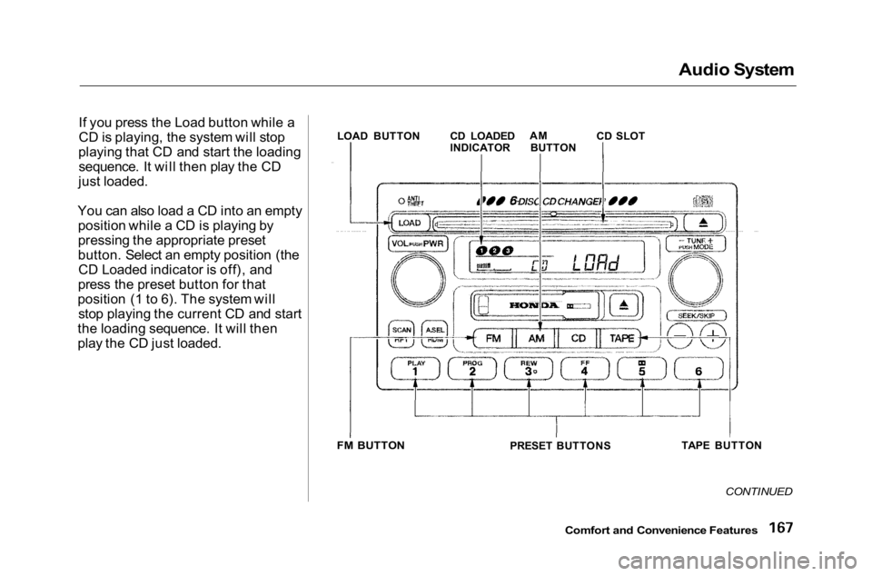 HONDA ACCORD SEDAN 2001 Owners Manual (in English)
Audio System
If you press the Load button while a
CD is playing, the system will stop
playing that CD and start the loading sequence. It will then play the CD
just loaded.
You can also load a CD int HONDA ACCORD SEDAN 2001 Owners Manual (in English)
Audio System
If you press the Load button while a
CD is playing, the system will stop
playing that CD and start the loading sequence. It will then play the CD
just loaded.
You can also load a CD int