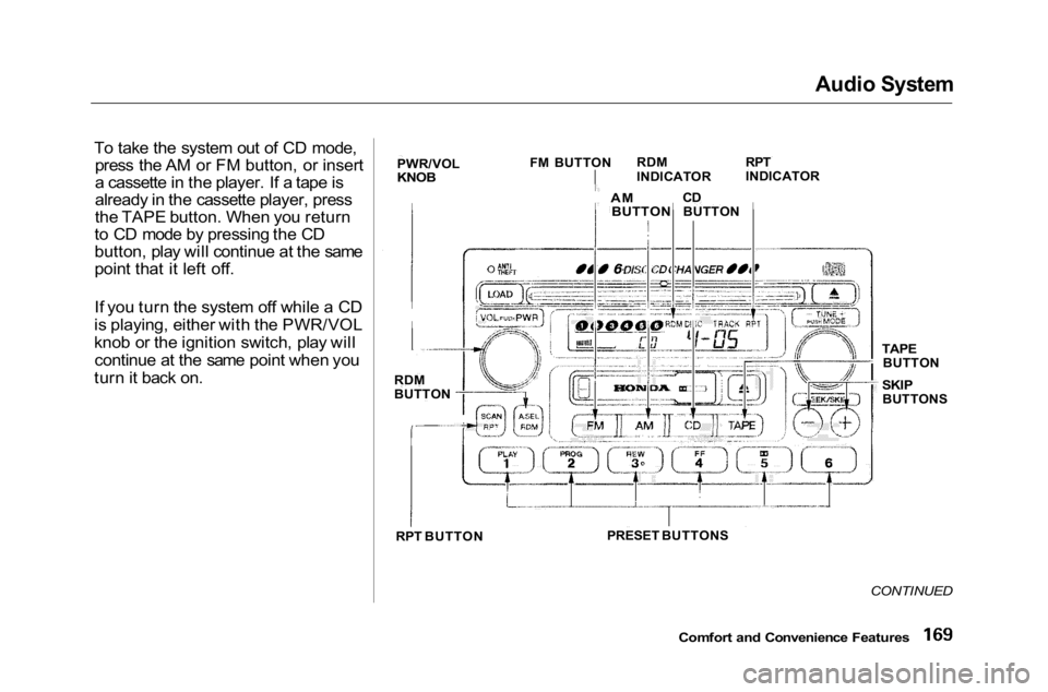HONDA ACCORD SEDAN 2001 Owners Manual (in English)
Audio System
To take the system out of CD mode, press the AM or FM button, or insert
a cassette in the player. If a tape is
already in the cassette player, press
the TAPE button. When you return
to HONDA ACCORD SEDAN 2001 Owners Manual (in English)
Audio System
To take the system out of CD mode, press the AM or FM button, or insert
a cassette in the player. If a tape is
already in the cassette player, press
the TAPE button. When you return
to