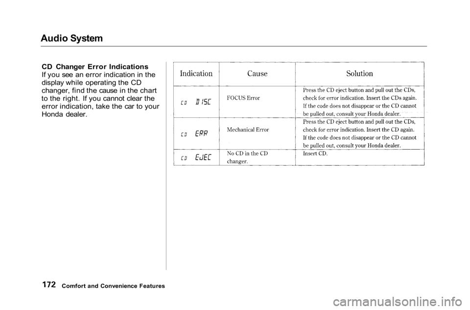 HONDA ACCORD SEDAN 2001 Owners Manual (in English)
Audio System
CD Changer Error Indications
If you see an error indication in the
display while operating the CD
changer, find the cause in the chart
to the right. If you cannot clear the error indica HONDA ACCORD SEDAN 2001 Owners Manual (in English)
Audio System
CD Changer Error Indications
If you see an error indication in the
display while operating the CD
changer, find the cause in the chart
to the right. If you cannot clear the error indica