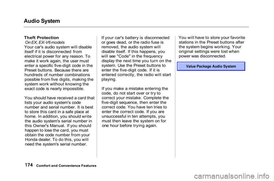 HONDA ACCORD SEDAN 2001  Owners Manual (in English) Audio System

Theft Protection
 On EX, EX-V6 models

Your car's audio system will disable itself if it is disconnected from
electrical power for any reason. Tomake it work again, the user must
ent