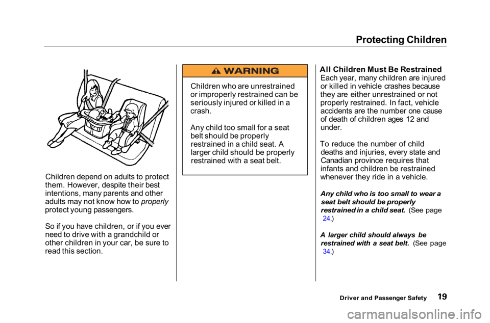 HONDA ACCORD SEDAN 2001  Owners Manual (in English) Protecting Children
Children depend on adults to protect
them. However, despite their best
intentions, many parents and other
adults may not know how to properly
protect young passengers.
So if you ha