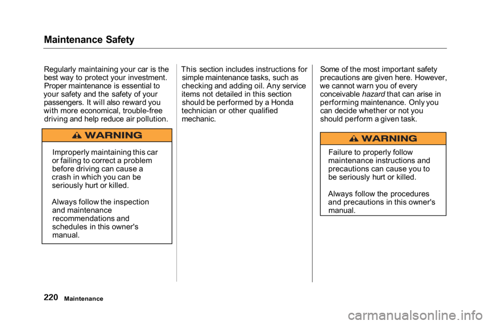HONDA ACCORD SEDAN 2001  Owners Manual (in English) 
Maintenance Safety
Regularly maintaining your car is the
best way to protect your investment.
Proper maintenance is essential to
your safety and the safety of your passengers. It will also reward you