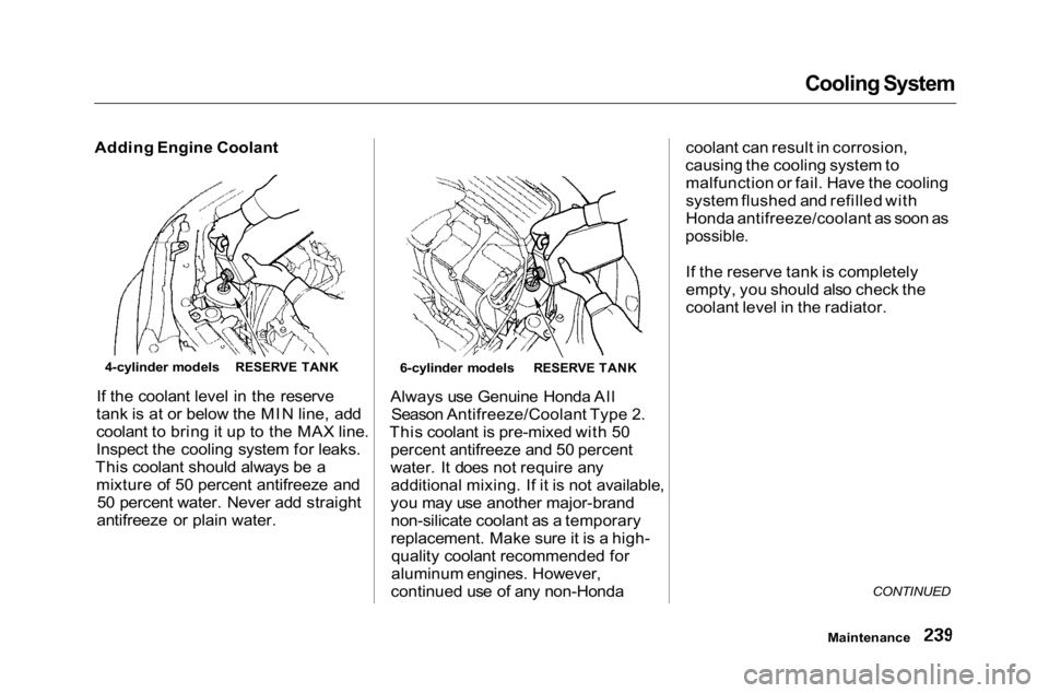 HONDA ACCORD SEDAN 2001 Owners Manual (in English)
Cooling System
Adding Engine Coolant
If the coolant level in the reserve
tank is at or below the MIN line, add
coolant to bring it up to the MAX line.
Inspect the cooling system for leaks.
This cool HONDA ACCORD SEDAN 2001 Owners Manual (in English)
Cooling System
Adding Engine Coolant
If the coolant level in the reserve
tank is at or below the MIN line, add
coolant to bring it up to the MAX line.
Inspect the cooling system for leaks.
This cool