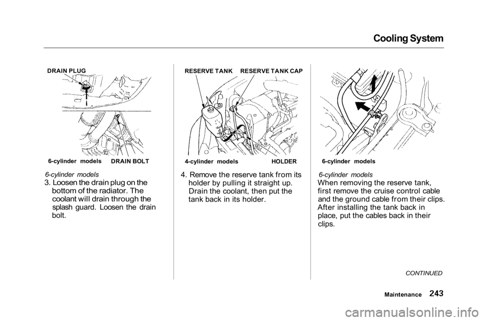 HONDA ACCORD SEDAN 2001 Owners Manual (in English)
Cooling System
6-cylinder models
3. Loosen the drain plug on the
bottom of the radiator. The
coolant will drain through the
splash guard. Loosen the drain
bolt. 4. Remove the reserve tank from its HONDA ACCORD SEDAN 2001 Owners Manual (in English)
Cooling System
6-cylinder models
3. Loosen the drain plug on the
bottom of the radiator. The
coolant will drain through the
splash guard. Loosen the drain
bolt. 4. Remove the reserve tank from its