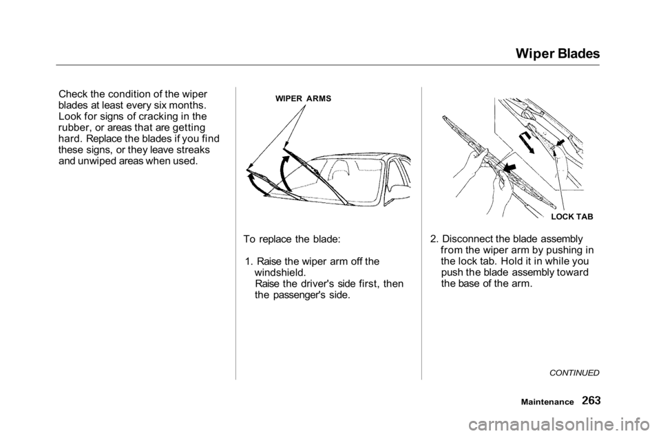 HONDA ACCORD SEDAN 2001 Owners Manual (in English)
Wiper Blades
Check the condition of the wiper
blades at least every six months. Look for signs of cracking in the
rubber, or areas that are getting
hard. Replace the blades if you find
these signs, o HONDA ACCORD SEDAN 2001 Owners Manual (in English)
Wiper Blades
Check the condition of the wiper
blades at least every six months. Look for signs of cracking in the
rubber, or areas that are getting
hard. Replace the blades if you find
these signs, o