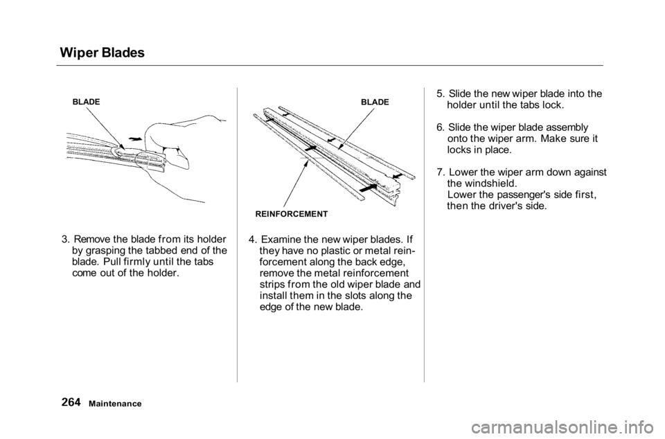 HONDA ACCORD SEDAN 2001 Owners Manual (in English)
Wiper Blades
3. Remove the blade from its holder by grasping the tabbed end of the
blade. Pull firmly until the tabscome out of the holder. 4. Examine the new wiper blades. If
they have no plastic or HONDA ACCORD SEDAN 2001 Owners Manual (in English)
Wiper Blades
3. Remove the blade from its holder by grasping the tabbed end of the
blade. Pull firmly until the tabscome out of the holder. 4. Examine the new wiper blades. If
they have no plastic or