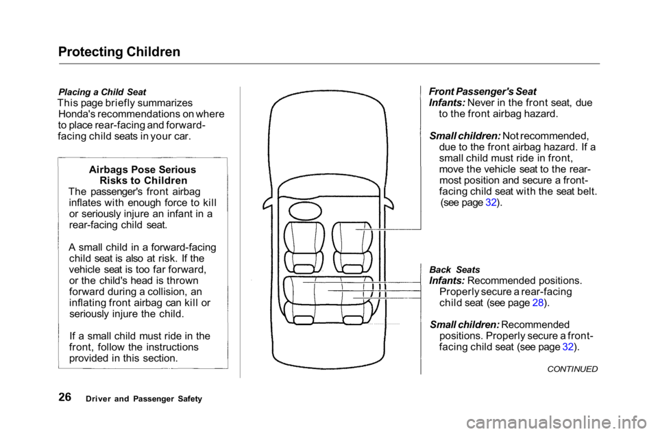HONDA ACCORD SEDAN 2001 (in English) Owners Guide Protecting Children
Placing a Child Seat
This page briefly summarizes Honda's recommendations on where
to place rear-facing and forward-
facing child seats in your car.
Front Passenger's Sea HONDA ACCORD SEDAN 2001 (in English) Owners Guide Protecting Children
Placing a Child Seat
This page briefly summarizes Honda's recommendations on where
to place rear-facing and forward-
facing child seats in your car.
Front Passenger's Sea