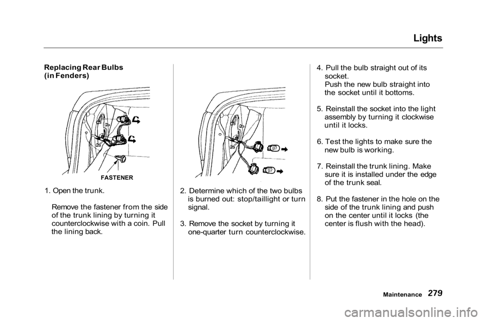 HONDA ACCORD SEDAN 2001  Owners Manual (in English) 
Lights

Replacing Rear Bulbs (in Fenders)
1. Open the trunk. Remove the fastener from the side
of the trunk lining by turning it
counterclockwise with a coin. Pull
the lining back. 2. Determine which