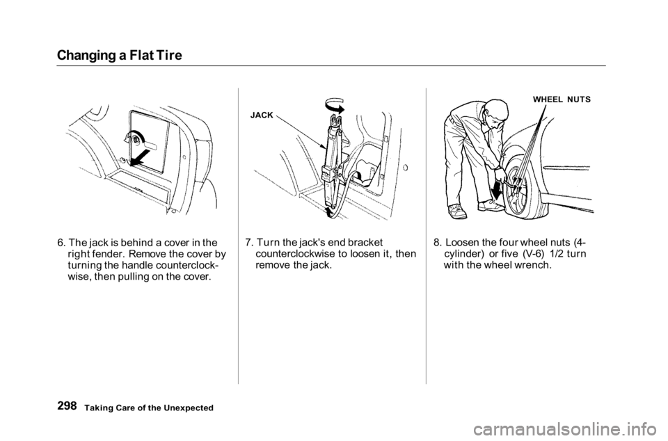 HONDA ACCORD SEDAN 2001 Owners Manual (in English)
Changing a Flat Tire
6. The jack is behind a cover in the right fender. Remove the cover by
turning the handle counterclock-
wise, then pulling on the cover. 7. Turn the jack's end bracket
count HONDA ACCORD SEDAN 2001 Owners Manual (in English)
Changing a Flat Tire
6. The jack is behind a cover in the right fender. Remove the cover by
turning the handle counterclock-
wise, then pulling on the cover. 7. Turn the jack's end bracket
count