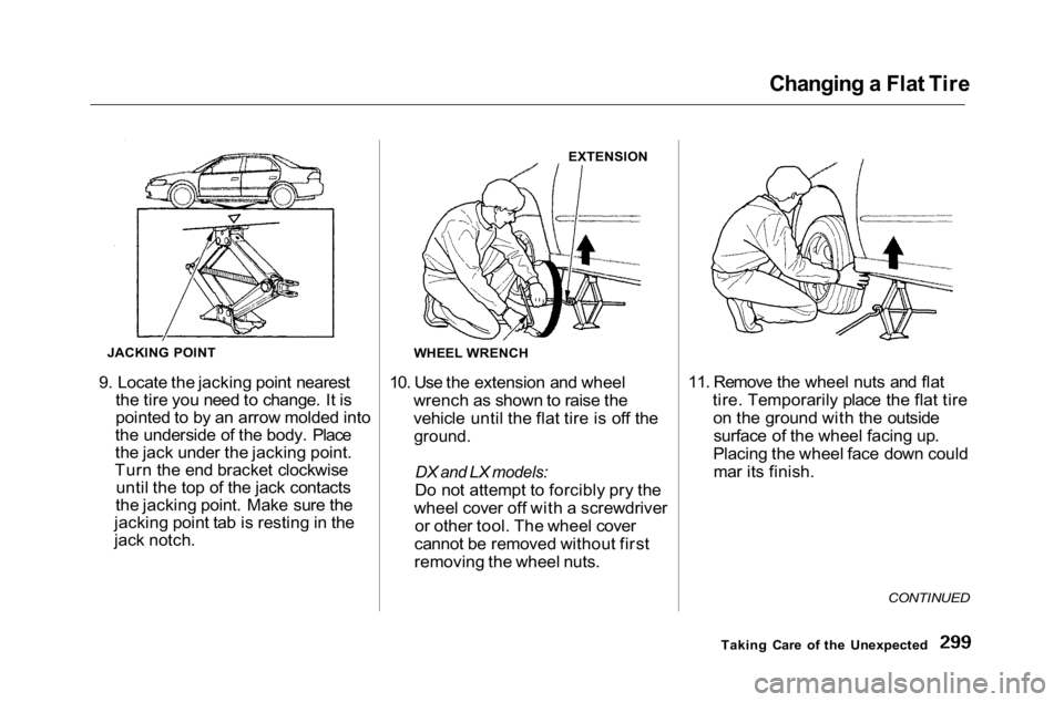 HONDA ACCORD SEDAN 2001 Owners Manual (in English) Changing a Flat Tire
9. Locate the jacking point nearest the tire you need to change. It is
pointed to by an arrow molded into
the underside of the body. Place
the jack under the jacking point.
Turn HONDA ACCORD SEDAN 2001 Owners Manual (in English) Changing a Flat Tire
9. Locate the jacking point nearest the tire you need to change. It is
pointed to by an arrow molded into
the underside of the body. Place
the jack under the jacking point.
Turn