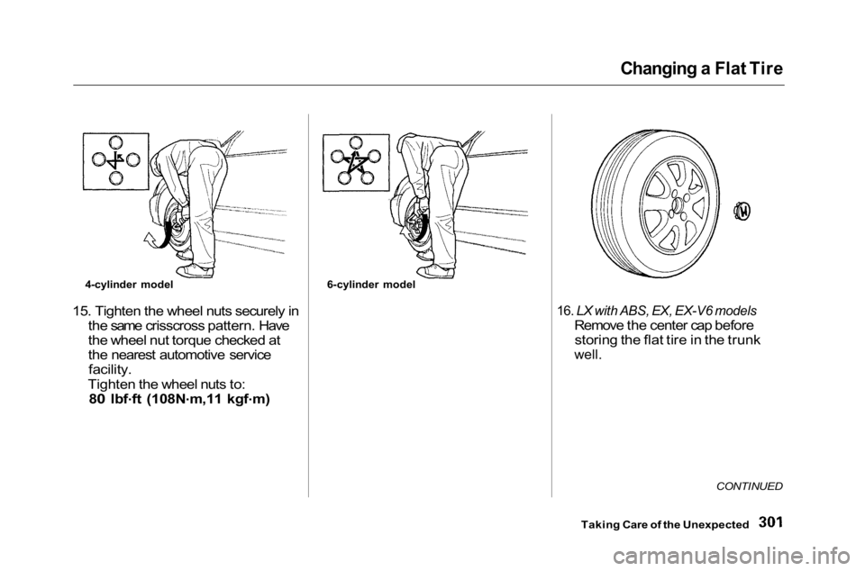 HONDA ACCORD SEDAN 2001  Owners Manual (in English) Changing a Flat Tire

15. Tighten the wheel nuts securely in the same crisscross pattern. Have
the wheel nut torque checked at
the nearest automotive service
facility.

Tighten the wheel nuts to:
80 l