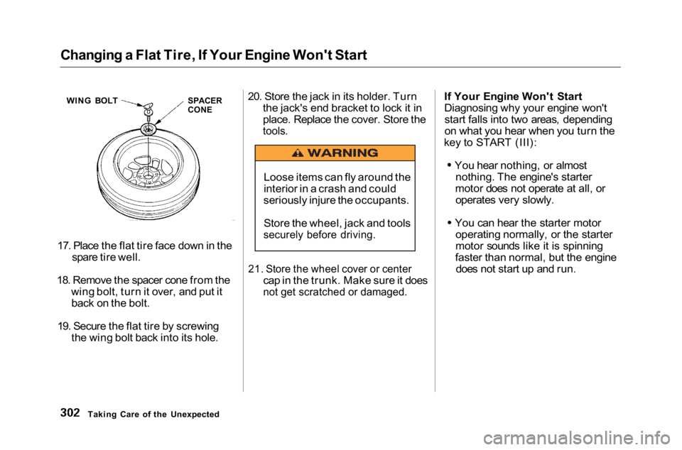 HONDA ACCORD SEDAN 2001 Owners Manual (in English)
Changing a Flat Tire, If Your Engine Won't Start
17. Place the flat tire face down in the spare tire well.
18. Remove the spacer cone from the wing bolt, turn it over, and put itback on the bolt. HONDA ACCORD SEDAN 2001 Owners Manual (in English)
Changing a Flat Tire, If Your Engine Won't Start
17. Place the flat tire face down in the spare tire well.
18. Remove the spacer cone from the wing bolt, turn it over, and put itback on the bolt.