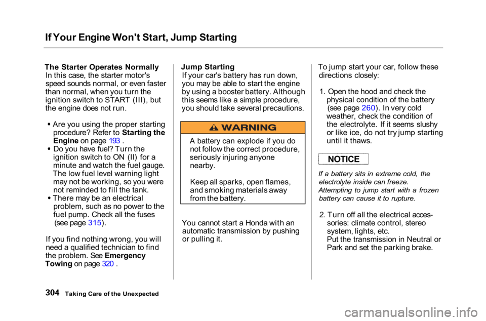 HONDA ACCORD SEDAN 2001  Owners Manual (in English) 
If Your Engine Won't Start, Jump Starting
The Starter Operates Normally In this case, the starter motor's
speed sounds normal, or even faster
than normal, when you turn the
ignition switch to