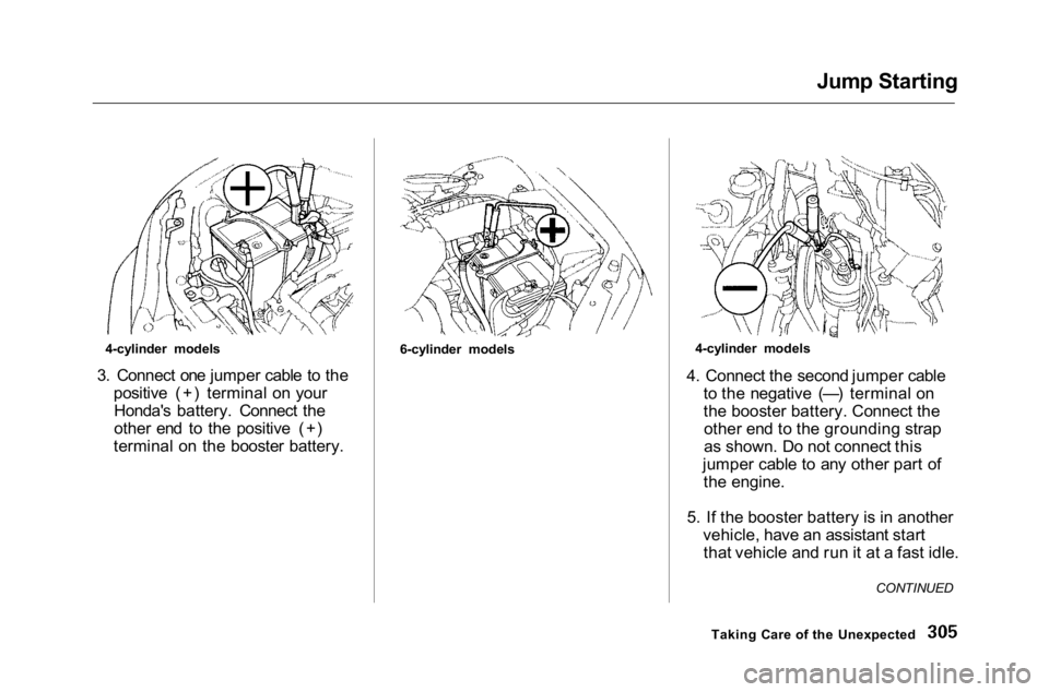 HONDA ACCORD SEDAN 2001 Owners Manual (in English)
Jump Starting
3. Connect one jumper cable to the positive (+) terminal on yourHonda's battery. Connect the
other end to the positive (+)
terminal on the booster battery. 4. Connect the second ju HONDA ACCORD SEDAN 2001 Owners Manual (in English)
Jump Starting
3. Connect one jumper cable to the positive (+) terminal on yourHonda's battery. Connect the
other end to the positive (+)
terminal on the booster battery. 4. Connect the second ju