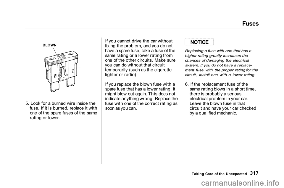 HONDA ACCORD SEDAN 2001   (in English) User Guide 
Fuses

BLOWN

5. Look for a burned wire inside the fuse. If it is burned, replace it withone of the spare fuses of the same
rating or lower. If you cannot drive the car without
fixing the problem, an