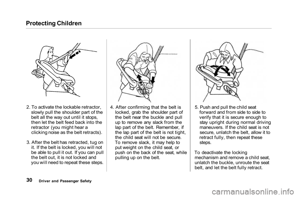 HONDA ACCORD SEDAN 2001 (in English) Owners Guide Protecting Children
2. To activate the lockable retractor, slowly pull the shoulder part of the
belt all the way out until it stops,
then let the belt feed back into the
retractor (you might hear acl HONDA ACCORD SEDAN 2001 (in English) Owners Guide Protecting Children
2. To activate the lockable retractor, slowly pull the shoulder part of the
belt all the way out until it stops,
then let the belt feed back into the
retractor (you might hear acl