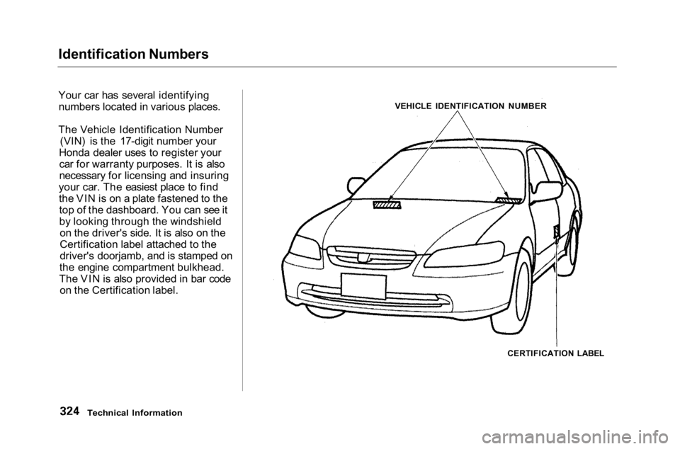 HONDA ACCORD SEDAN 2001  Owners Manual (in English) 
Identification Numbers

Your car has several identifying
numbers located in various places.
The Vehicle Identification Number (VIN) is the 17-digit number your
Honda dealer uses to register your car 