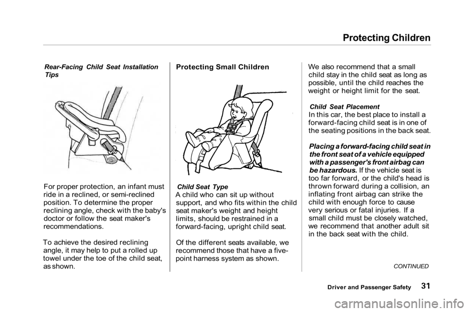 HONDA ACCORD SEDAN 2001 (in English) Owners Guide Protecting Children
Rear-Facing Child Seat Installation Tips
For proper protection, an infant must
ride in a reclined, or semi-reclined
position. To determine the proper
reclining angle, check with t HONDA ACCORD SEDAN 2001 (in English) Owners Guide Protecting Children
Rear-Facing Child Seat Installation Tips
For proper protection, an infant must
ride in a reclined, or semi-reclined
position. To determine the proper
reclining angle, check with t