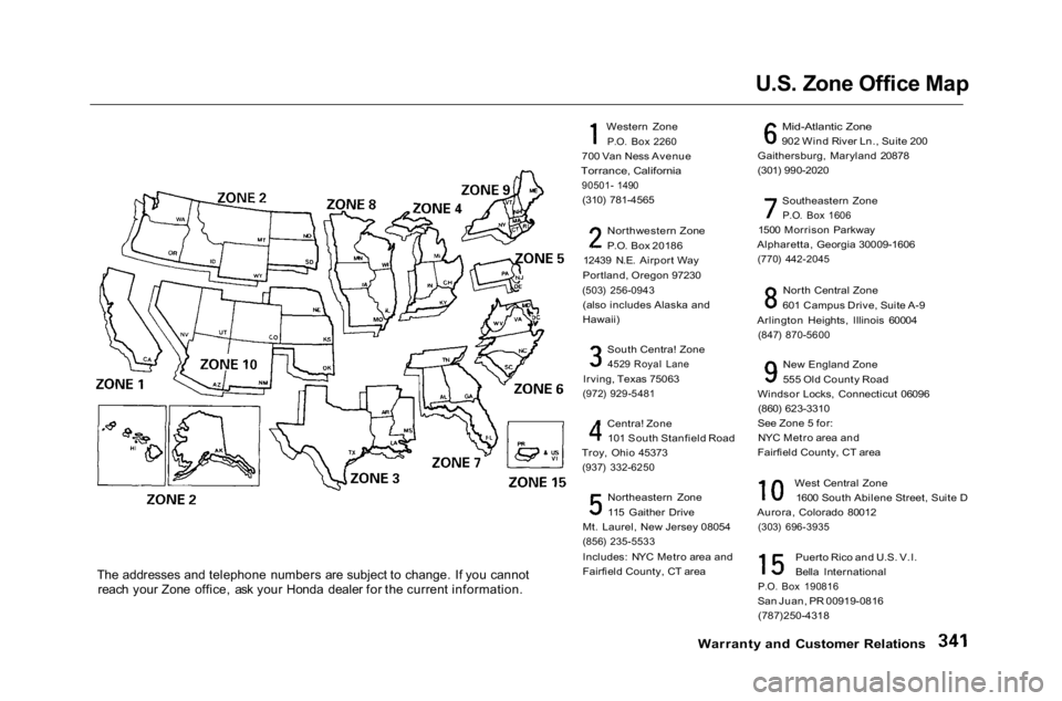 HONDA ACCORD SEDAN 2001 Owners Manual (in English)
U.S. Zone
Office Map
The addresses and telephone numbers are subject to change. If you cannot
reach your Zone office, ask your Honda dealer for the current information.
Western Zone
P.O. Box 22 HONDA ACCORD SEDAN 2001 Owners Manual (in English)
U.S. Zone
Office Map
The addresses and telephone numbers are subject to change. If you cannot
reach your Zone office, ask your Honda dealer for the current information.
Western Zone
P.O. Box 22