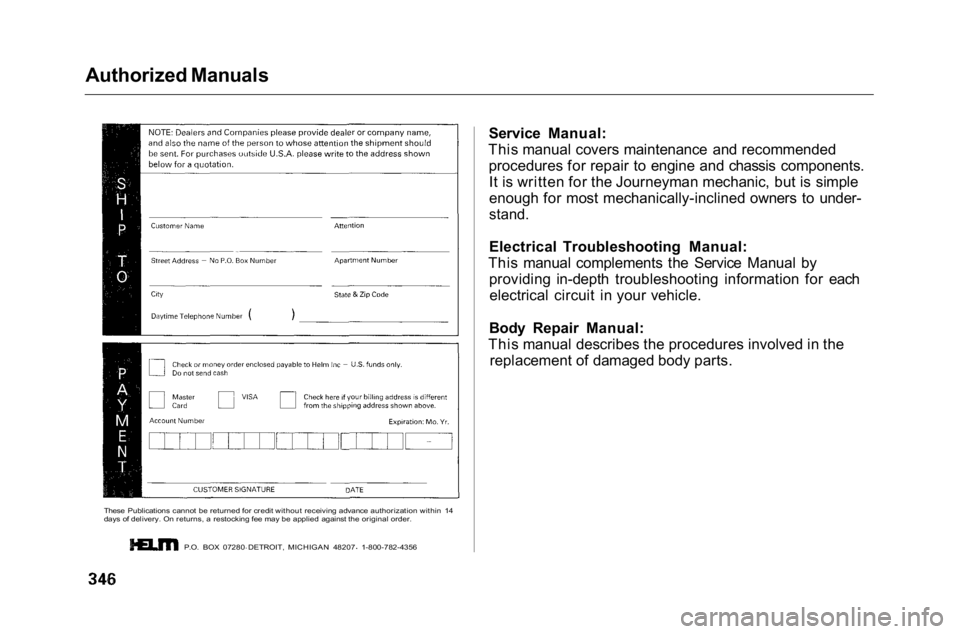 HONDA ACCORD SEDAN 2001 Owners Manual (in English)
Authorized Manuals
P.O. BOX 07280 DETROIT, MICHIGAN 48207 1-800-782-4356
Service Manual:
This manual covers maintenance and recommended procedures for repair to engine and chassis components.It is HONDA ACCORD SEDAN 2001 Owners Manual (in English)
Authorized Manuals
P.O. BOX 07280 DETROIT, MICHIGAN 48207 1-800-782-4356
Service Manual:
This manual covers maintenance and recommended procedures for repair to engine and chassis components.It is