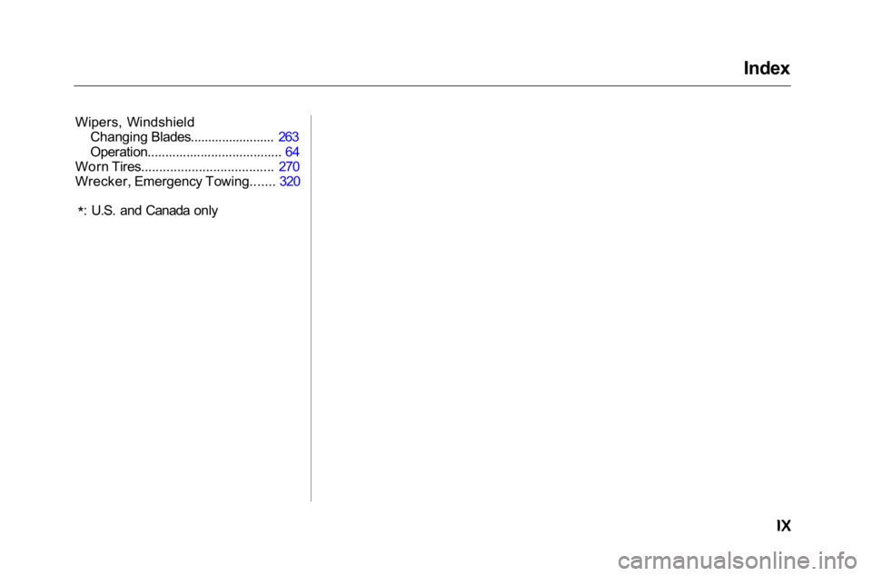 HONDA ACCORD SEDAN 2001  Owners Manual (in English) 
Wipers, Windshield
Changing Blades........................ 263
Operation...................................... 64
Worn Tires..................................... 270
Wrecker, Emergency Towing....... 